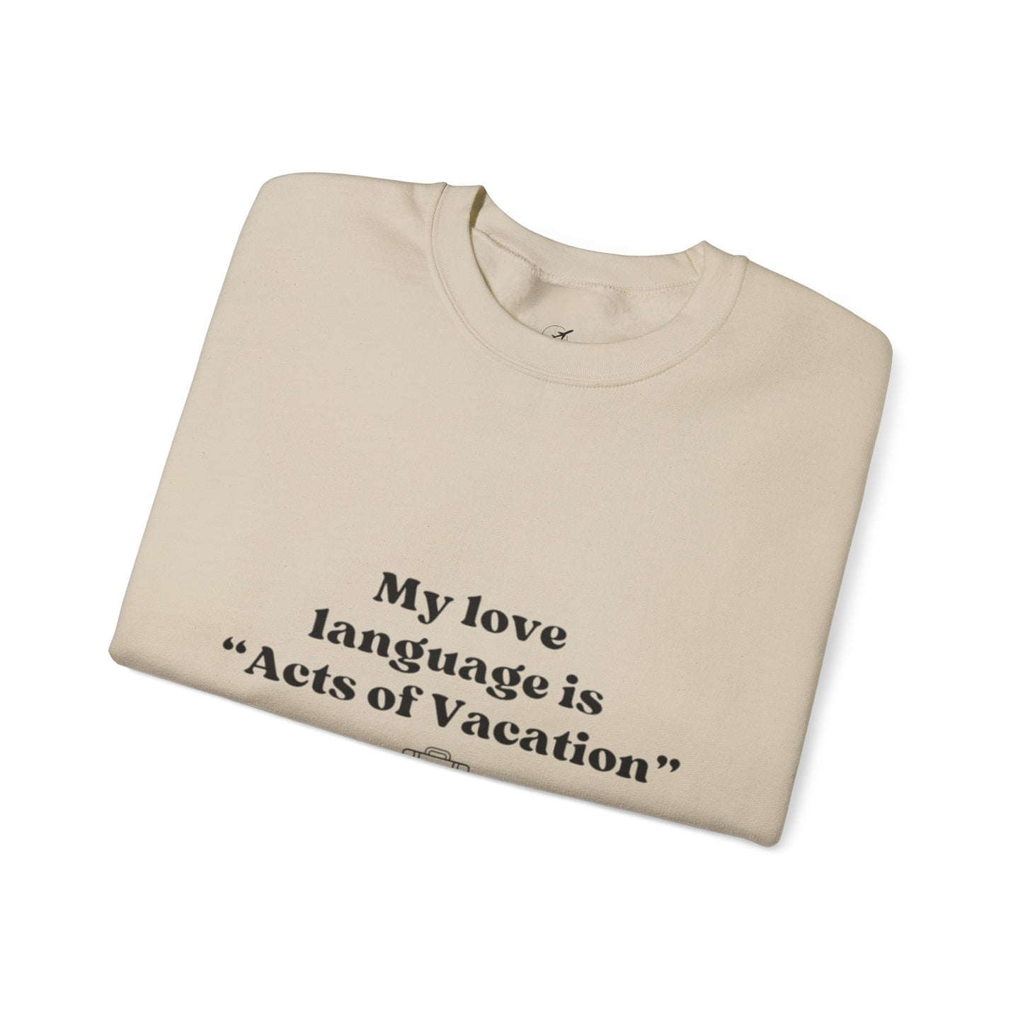 “My love language is ‘Acts of Vacation’” Unisex Heavy Blend™ Crewneck Sweatshirt