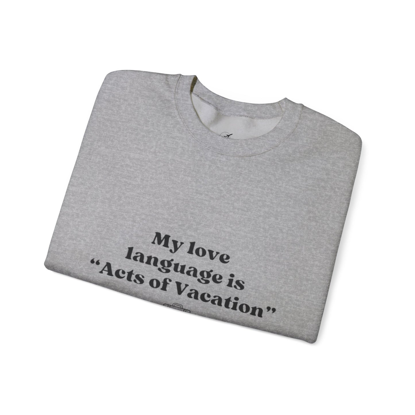 “My love language is ‘Acts of Vacation’” Unisex Heavy Blend™ Crewneck Sweatshirt