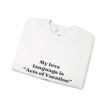 “My love language is ‘Acts of Vacation’” Unisex Heavy Blend™ Crewneck Sweatshirt
