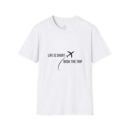 "Life is Short. Book the Trip" - Unisex Softstyle T-Shirt