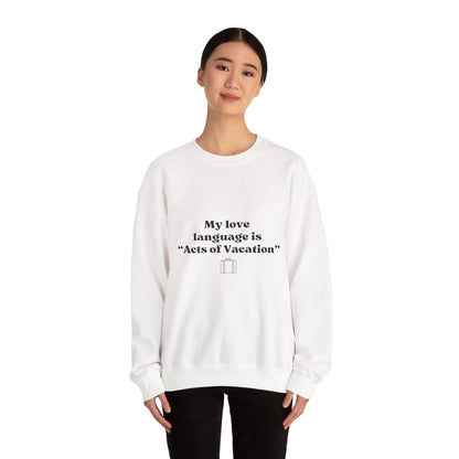 “My love language is ‘Acts of Vacation’” Unisex Heavy Blend™ Crewneck Sweatshirt