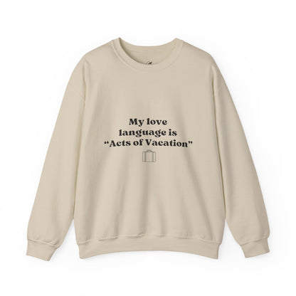 “My love language is ‘Acts of Vacation’” Unisex Heavy Blend™ Crewneck Sweatshirt